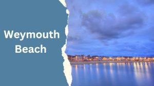 Things to do in Weymouth - Top Attraction and must-visit places