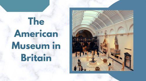 Visit the American Museum in Britain