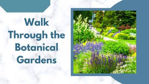 Walk Through the Botanical Gardens