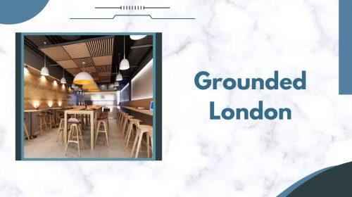 Grounded London