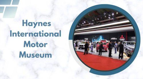 Visit the Haynes International Motor Museum in Sparkford