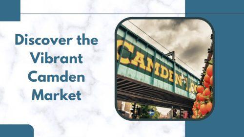 Discover the Vibrant Camden Market