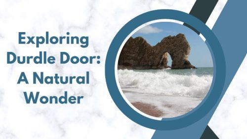 Exploring Durdle Door: A Natural Wonder
