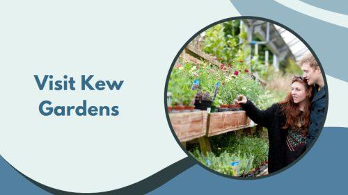 Visit Kew Gardens