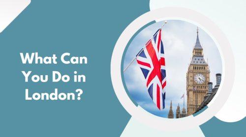 What Can You Do in London?