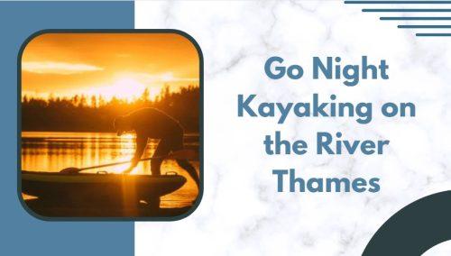 Go Night Kayaking on the River Thames
