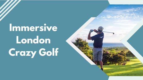 Immersive London Crazy Golf