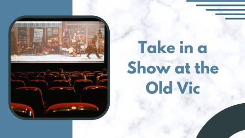 Take in a Show at the Old Vic