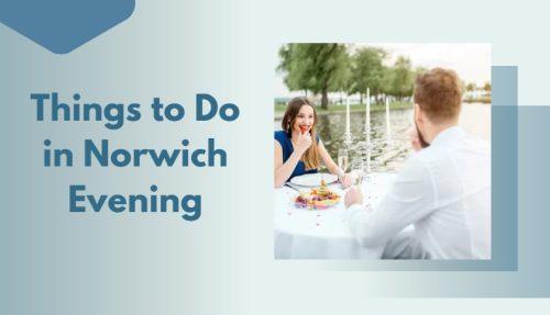 Things to Do in Norwich Evening