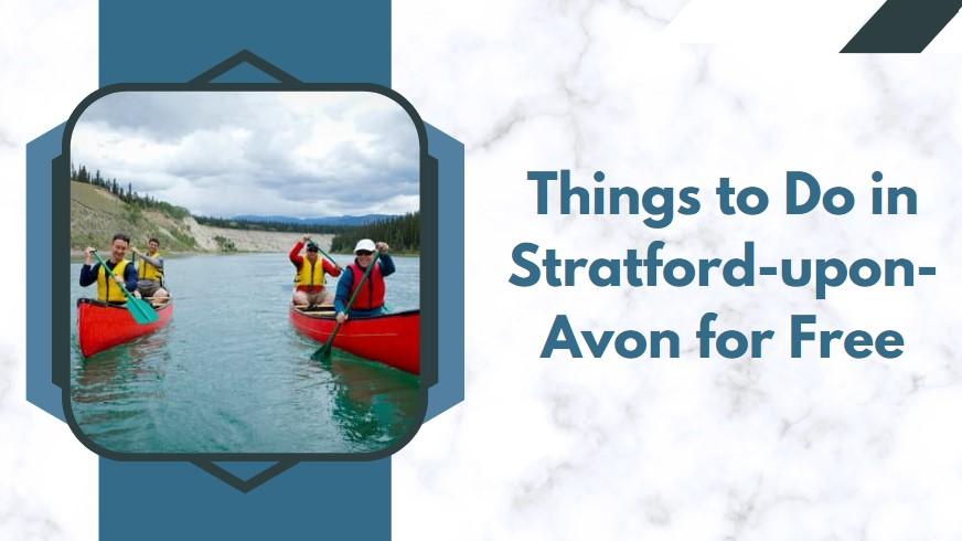 Best Things to Do in Stratford upon Avon– South West Mag