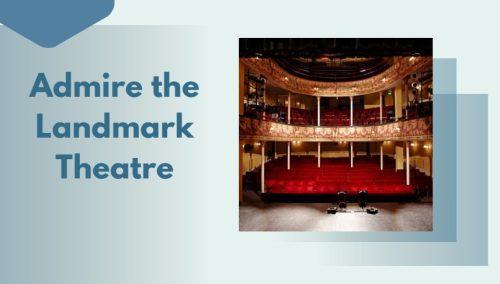 Admire the Landmark Theatre