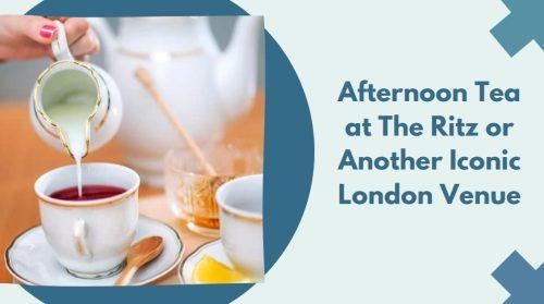 Afternoon Tea at The Ritz or Another Iconic London Venue - 70th birthday ideas