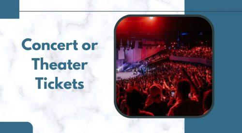 Concert or Theater Tickets