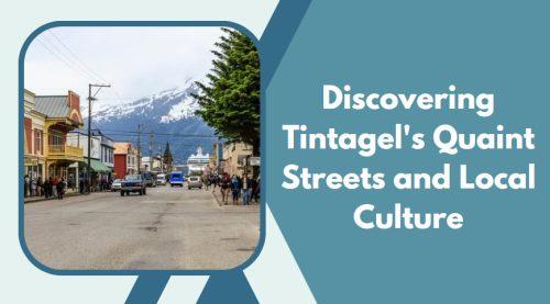 Discovering Tintagel's Quaint Streets and Local Culture