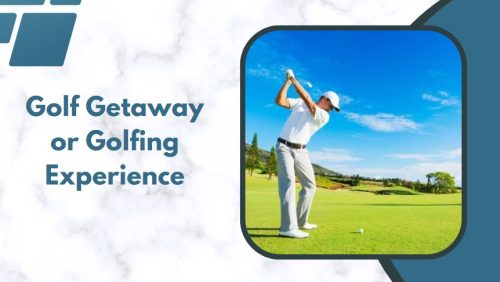 Golf Getaway or Golfing Experience