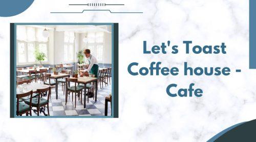 Lеt's Toast Coffееhousе - Cafе