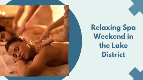 Relaxing Spa Weekend in the Lake District