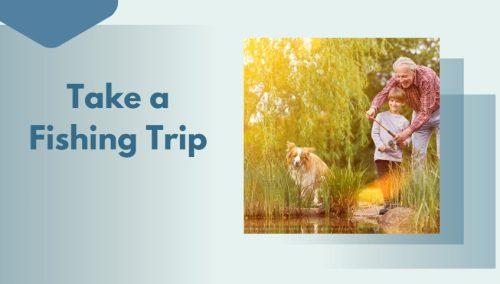 Take a Fishing Trip