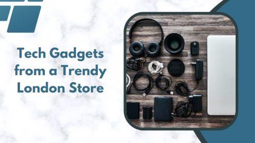 Tech Gadgets from a Trendy London Store