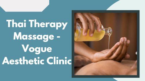 Thai Therapy Massage - Vogue Aesthetic Clinic