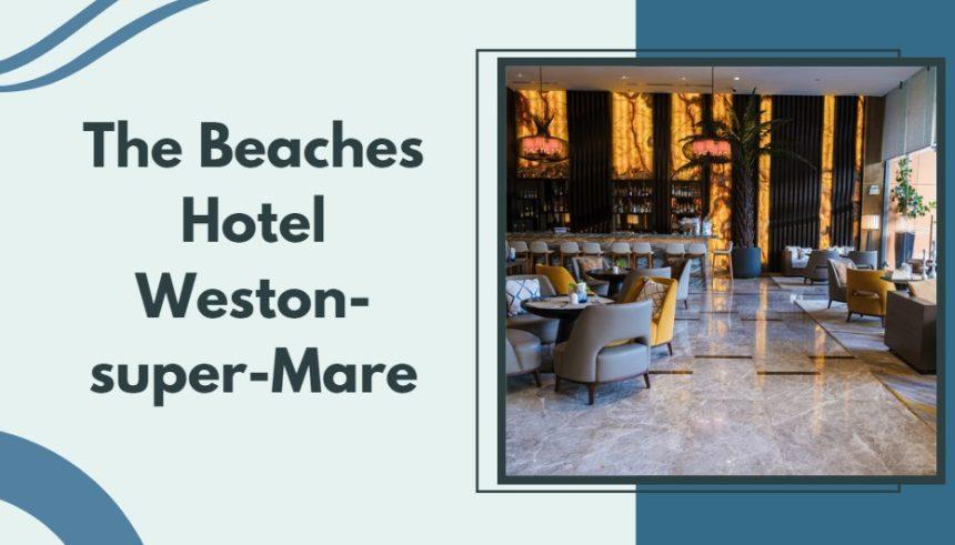 8 Best Places to Stay in Weston super Mare – South West Mag