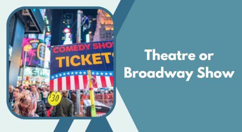 Theatre or Broadway Show