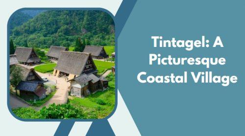 Tintagel: A Picturesque Coastal Village