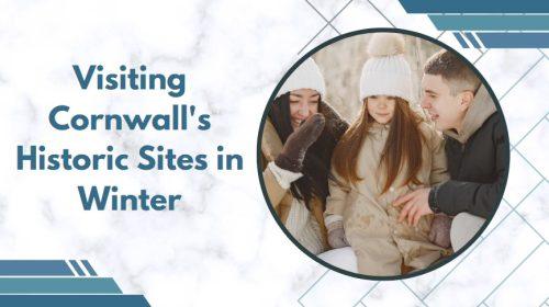 Visiting Cornwall's Historic Sites in Winter