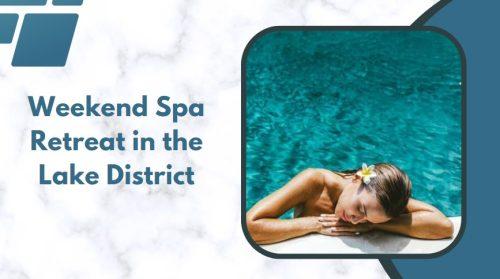 Weekend Spa Retreat in the Lake District