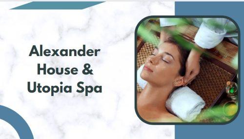 Alexander House & Utopia Spa