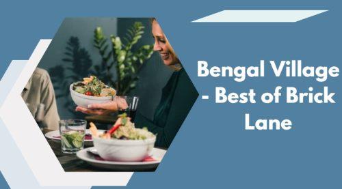 Bengal Village - Best of Brick Lane