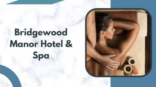 Bridgewood Manor Hotel & Spa