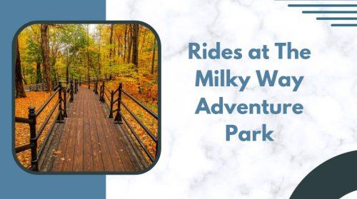 Enjoy the Rides at The Milky Way Adventure Park