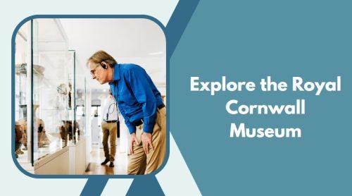 Explore the Royal Cornwall Museum