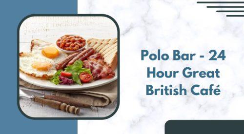 Polo Bar - 24 Hour Great British Café