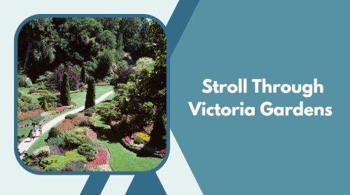 Stroll Through Victoria Gardens