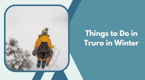 Things to Do in Truro in Winter