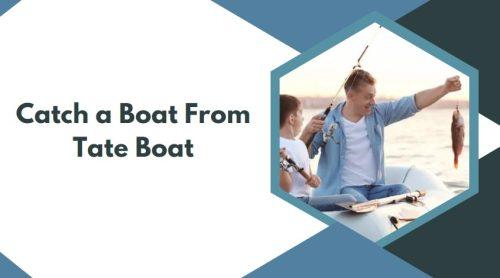 Catch a Boat From Tate Boat