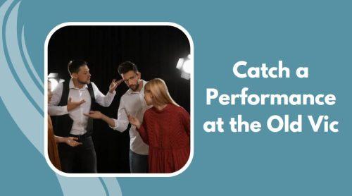 Catch a Performance at the Old Vic
