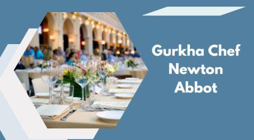 Gurkha Chef Newton Abbot