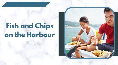 Have Fish and Chips on the Harbour