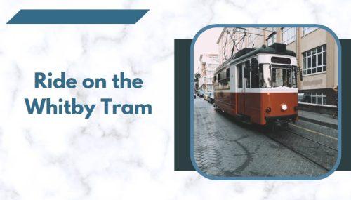 Take a Ride on the Whitby Tram