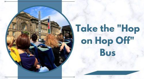 Take the Hop on Hop Off Bus